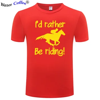 Jeg vil Hellere Være Ridning Hest Breve Udskrive Mænd kortærmet Tshirt 2021 Sommeren Hot Salg Casual Bomuld Cool T-Shirt Plus Størrelse